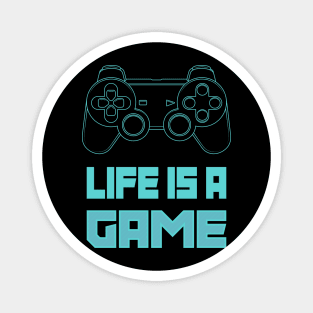 Life is a game. Magnet